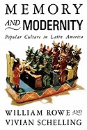 Memory and Modernity: Popular Culture in Latin America by William Rowe, Vivian Schelling