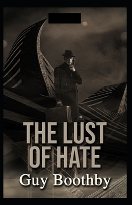 The Lust of Hate Illustrated by Guy Newell Boothby