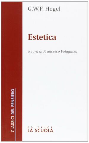 Estetica by Georg Wilhelm Friedrich Hegel, Francesco Valagussa