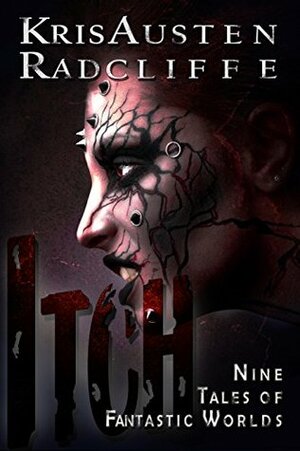 Itch: Nine Tales of Fantastic Worlds by Kris Austen Radcliffe