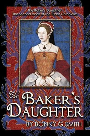 The Baker's Daughter, Volume 1: The second book of the Tudor Chronicles by Richard McClure, Bonny Smith