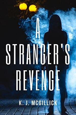 A Stranger's Revenge by K.J. McGillick