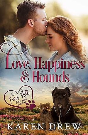 Love, Happiness & Hounds by Karen Drew