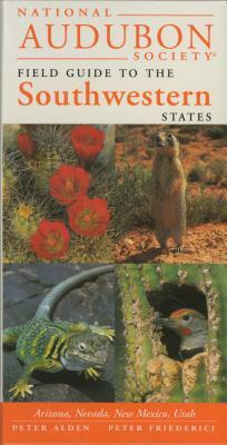 National Audubon Society Regional Guide to the Southwestern States: Arizona, New Mexico, Nevada, Utah by National Audubon Society