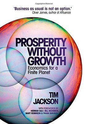 Prosperity Without Growth: Economics for a Finite Planet by Tim Jackson