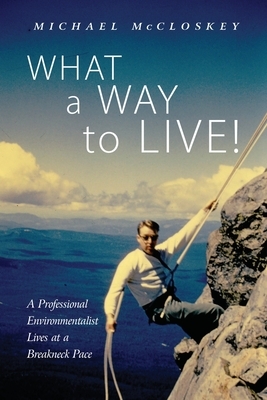 What a Way to Live! by Michael McCloskey