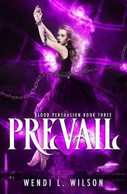 Prevail: A Reverse Harem Paranormal Romance: Blood Persuasion Book 3 by Wendi L. Wilson