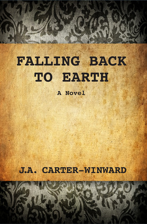 Falling Back to Earth by J.A. Carter-Winward