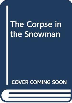 The Corpse in the Snowman by Nicholas Blake