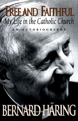 Free and Faithful: My Life in the Catholic Church by Bernard Haring, Bernhard Haring
