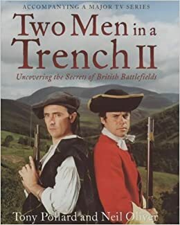 Two Men in a Trench II: Uncovering The Secrets Of British Battlefields by Tony Pollard, Neil Oliver
