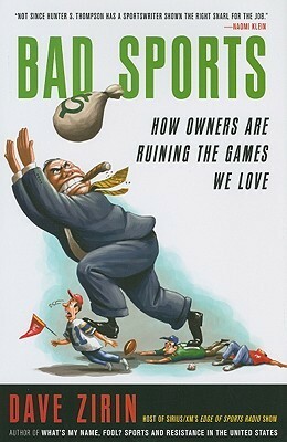 Bad Sports: How Owners Are Ruining the Games We Love by Dave Zirin