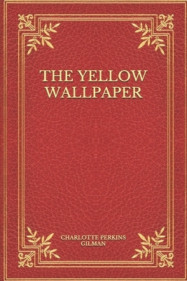 The Yellow Wallpaper by Charlotte Perkins Gilman