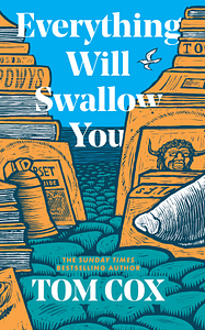 Everything Will Swallow You by TOM. COX