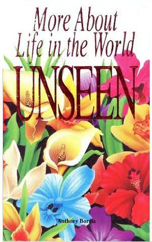 More About Life in the World Unseen by Anthony Borgia, Anthony Borgia