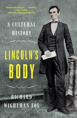 Lincoln's Body: A Cultural History by Richard Wightman Fox