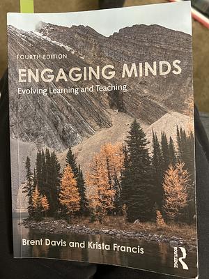Engaging Minds: Evolving Learning and Teaching by Brent Davis, Krista Francis