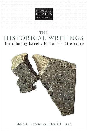 The Historical Writings: Introducing Israel's Historical Literature by Mark Leuchter, David Trout Lamb