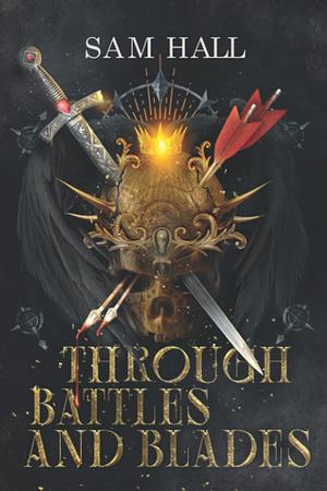 Through Battle and Blades by Sam Hall