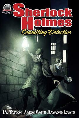 Sherlock Holmes: Consulting Detective Volume 8 by Aaron Smith, Raymond Louis James Lovato