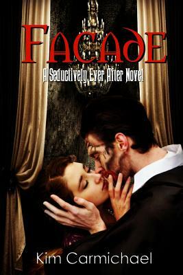 Facade: A Seductively Ever After Novel by Kim Carmichael