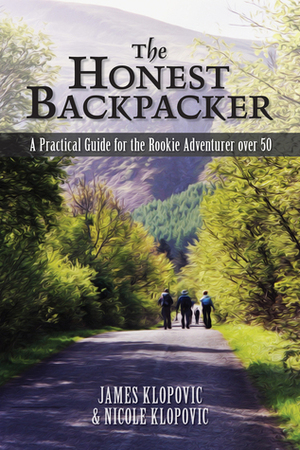 The Honest Backpacker: A Practical Guide for the Rookie Adventurer Over 50 by James Klopovic