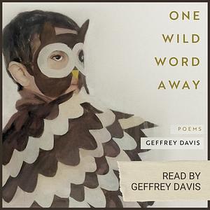 One Wild Word Away by Geffrey Davis