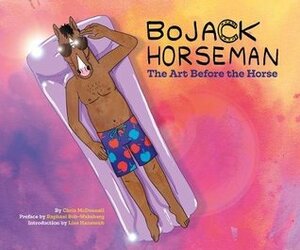 BoJack Horseman: The Art Before the Horse by Chris McDonnell, Lisa Hanawalt