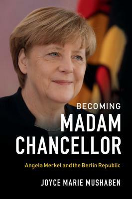 Becoming Madam Chancellor by Joyce Marie Mushaben