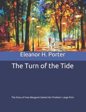 The Turn of the Tide: The Story of How Margaret Solved Her Problem: Large Print by Eleanor H. Porter