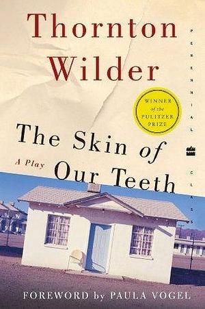 The Skin of Our Teeth: A Play by Thornton Wilder, Thornton Wilder