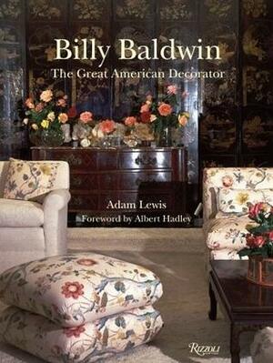 Billy Baldwin: The Great American Decorator by Adam Lewis, Albert Hadley