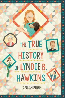 The True History of Lyndie B. Hawkins by Gail Shepherd