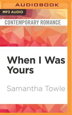 When I Was Yours by Samantha Towle
