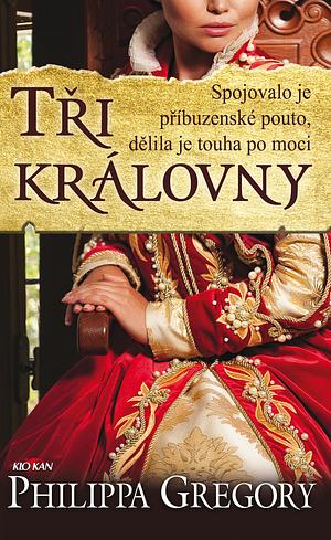 Tři královny by Philippa Gregory