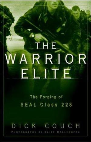 The Warrior Elite: The Forging of Seal Class 228 by Cliff Hollenbeck, Dick Couch