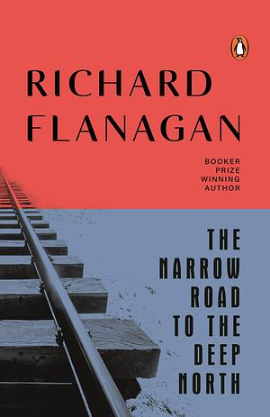 The Narrow Road to the Deep North by Richard Flanagan