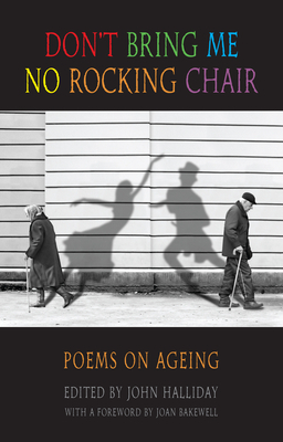 Don't Bring Me No Rocking Chair: Poems on Ageing by 