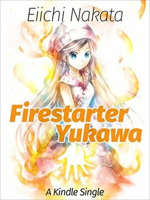 Firestarter Yukawa (Kindle Single) by Otsuichi, Eiichi Nakata