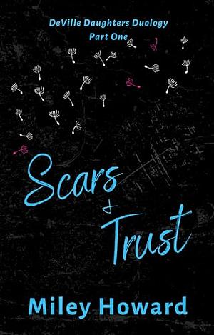 Scars & Trust: DeVille Daughters Duology Part One by Miley Howard