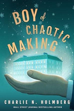 Boy of Chaotic Making by Charlie N. Holmberg