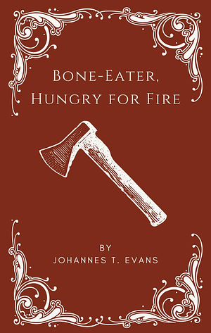 Bone-Eater, Hungry for Fire: M/M Fantasy Romance Short by Johannes T. Evans