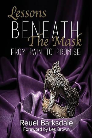 Lessons Beneath the Mask: From Pain to Promise by Reuel I Barksdale