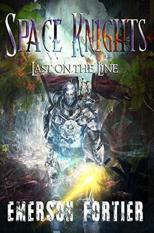 Space Knights: Last on the Line by Emerson Fortier