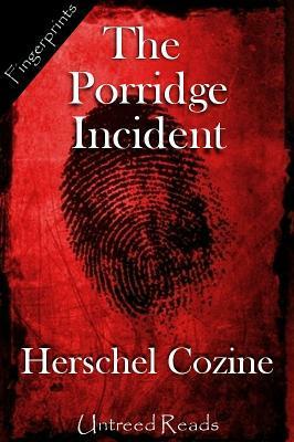The Porridge Incident by Herschel Cozine