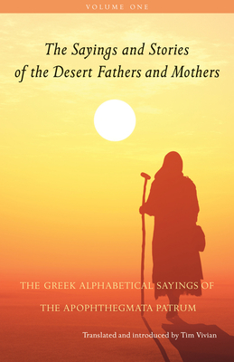 The Sayings and Stories of the Desert Fathers and Mothers, Volume 1: Volume 1; A-H (Eta) by 