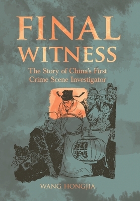 Final Witness: The Story of China's First Crime Scene Investigator by Wang Hongjia