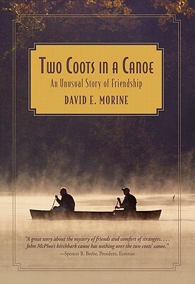 Two Coots in a Canoe: An Unusual Story of Friendship by David E. Morine
