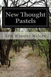 New Thought Pastels by Ella Wheeler Wilcox