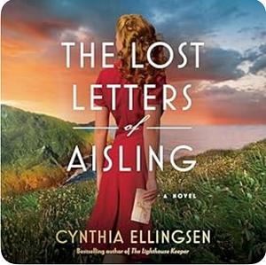 The Lost Letters of Aisling: A Novel by Cynthia Ellingsen